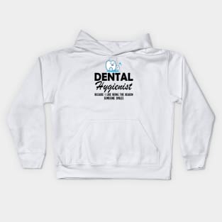 Dental Hygienist because I like being the reason someone smiles Kids Hoodie